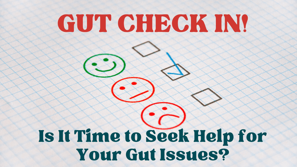 Guts Checking Gut Check: Is It Time to Seek Help for Your Gut Issues?